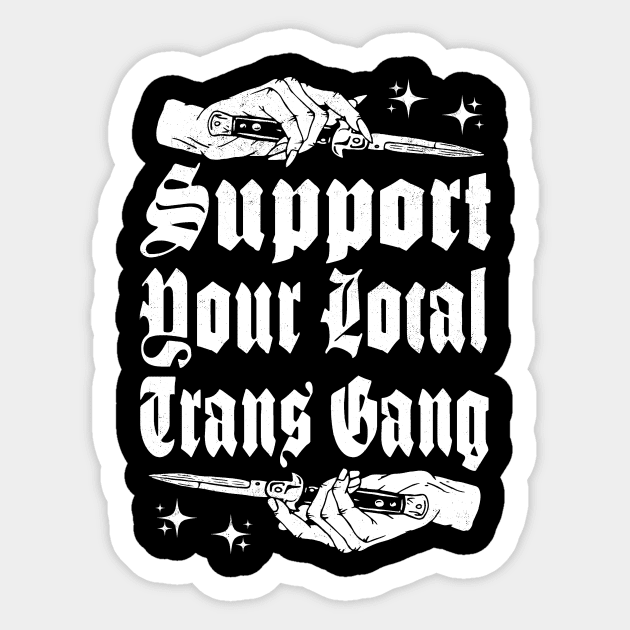Support your local Trans Gang Sticker by Alien Ink